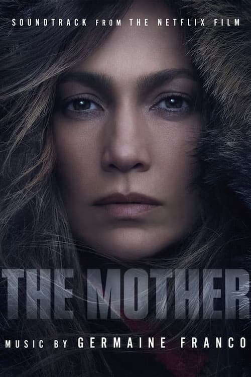 The Mother (2023) — Netflix film featuring Jennifer Lopez, music by Germaine Franco